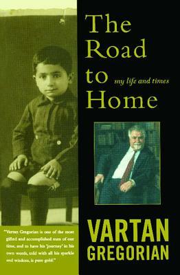 The Road to Home: My Life and Times by Vartan Gregorian