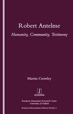 Robert Antelme: Humanity, Community, Testimony by Martin Crowley