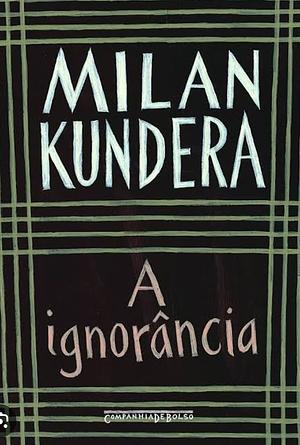 A ignorância by Milan Kundera