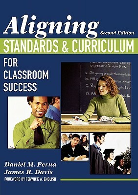 Aligning Standards and Curriculum for Classroom Success by James R. Davis, Daniel M. Perna