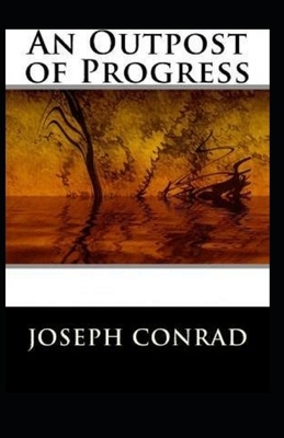 An Outpost of Progress Illustrated by Joseph Conrad