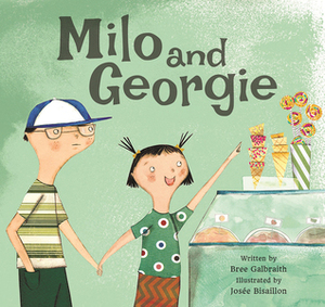 Milo and Georgie by Bree Galbraith, Josée Bisaillon