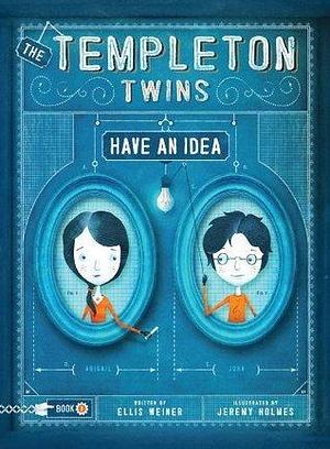 The Templeton Twins Have an Idea: Book One by Ellis Weiner, Jeremy Holmes