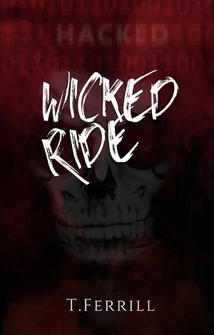 Wicked Ride by T Ferrill, T Ferrill