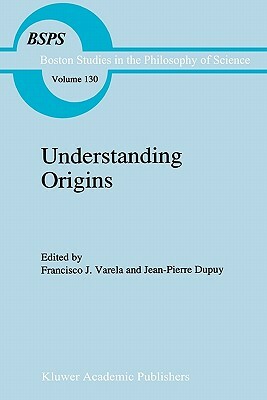 Understanding Origins: Contemporary Views on the Origins of Life, Mind and Society by 