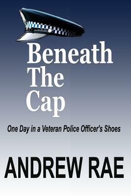 BENEATH The CAP: POST-TRAUMATIC STRESS DISORDER... where the past controls today... by Andrew Rae