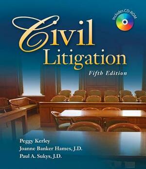 Civil Litigation (Book Only) by J. D. Joanne Banker Hames, Peggy Kerley, J. D. Paul Sukys