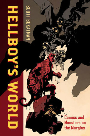 Hellboy's World: Comics and Monsters on the Margins by Scott Bukatman