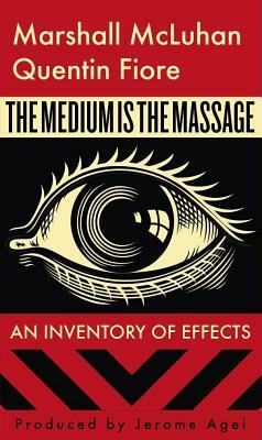 The Medium is the Massage: An Inventory of Effects by Marshall McLuhan, Quentin Fiore