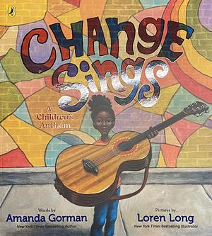 Change Sings: A Children's Anthem by Amanda Gorman