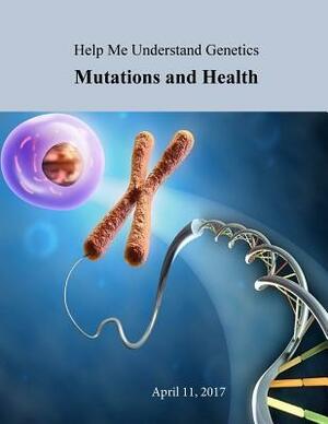 Help Me Understand Genetics: Mutations and Health by National Institutes of Health, U. S. National Library of Medicine