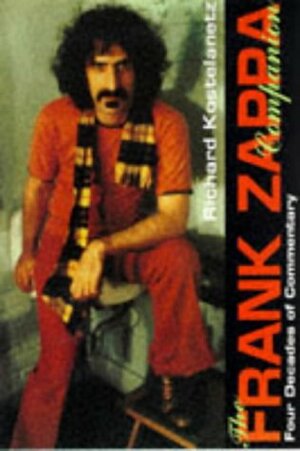 The Frank Zappa Companion: Four Decades of Commentary by Richard Kostelantez