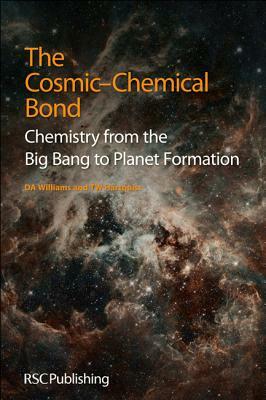 The Cosmic-Chemical Bond: Chemistry from the Big Bang to Planet Formation by T. W. Hartquist