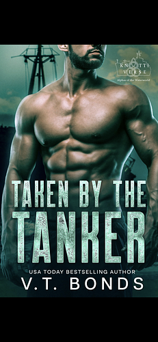 Taken by the Tanker: A Dark and Steamy Dystopian Romance by V.T. Bonds