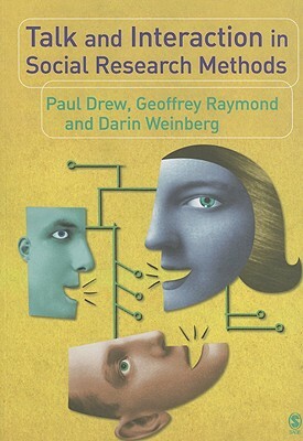 Talk and Interaction in Social Research Methods by Paul Drew, Geoffrey Raymond, Darin Weinberg