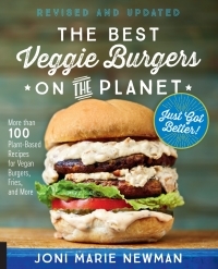 The Best Veggie Burgers on the Planet, Revised and Updated: More Than 100 Plant-Based Recipes for Vegan Burgers, Fries, and More by Joni Marie Newman