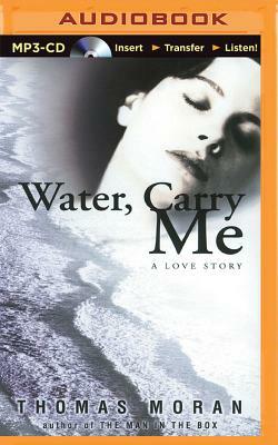 Water, Carry Me: A Love Story by Thomas Moran