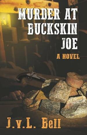 Murder at Buckskin Joe by J.V.L. Bell