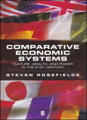 Comparative Economic Systems: Culture, Wealth, and Power in the 21st Century by Steven Rosefielde