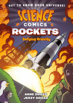 Science Comics: Rockets - Defying Gravity by Jerzy Drozd, Anne Drozd, Emily Lakdawalla