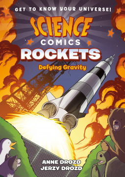 Science Comics: Rockets - Defying Gravity by Emily Lakdawalla, Anne Drozd, Jerzy Drozd