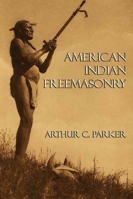 American Indian Freemasonry by Arthur C. Parker
