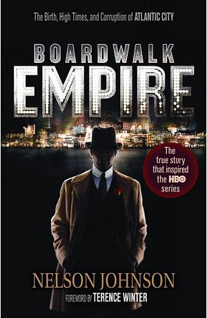 Boardwalk Empire: The Birth, High Times, and Corruption of Atlantic City by Nelson Johnson