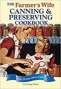 The Farmer's Wife Canning and Preserving Cookbook: Over 250 Blue-Ribbon recipes! by Lela Nargi
