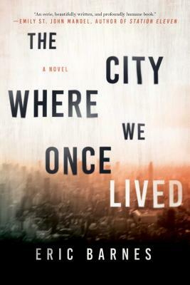 The City Where We Once Lived by Eric Barnes