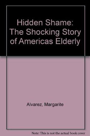 Hidden Shame: The Shocking Story of America's Elderly Ill by David McIntyre, Margarite Alvarez