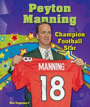 Peyton Manning: Champion Football Star by Ken Rappoport