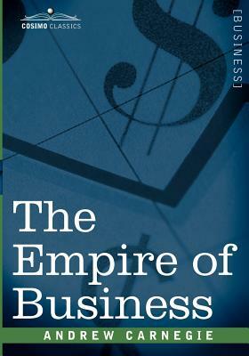 The Empire of Business by Andrew Carnegie