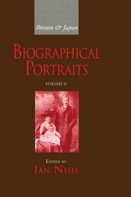 Britain and Japan Vol II: Biographical Portraits by Ian Nish