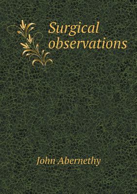 Surgical Observations by John Abernethy