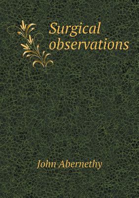 Surgical Observations by John Abernethy