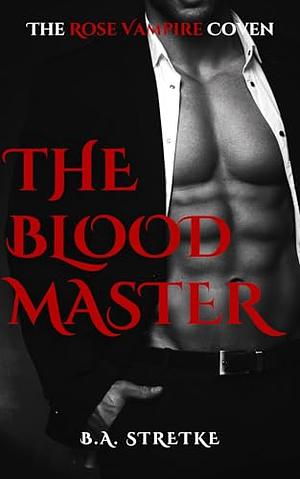 the blood master by B.A. Stretke