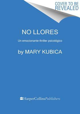 No Llores: Un Emocionante Thriller Psicológico by Mary Kubica