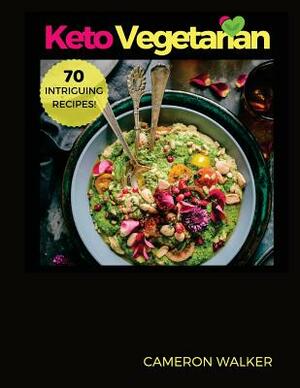 Ketogenic Vegetarian Cookbook: Ketogenic Vegetarian Secret Cookbook - 30-Day Meal Plan, Tips and Tricks for a Healthy Plant-based Weight Loss, Keto S by Cameron Walker