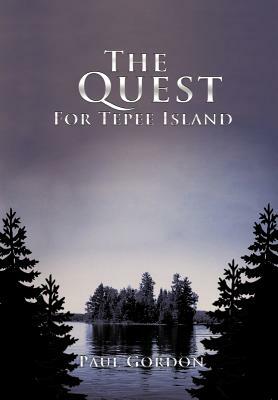 The Quest for Tepee Island by Paul Gordon