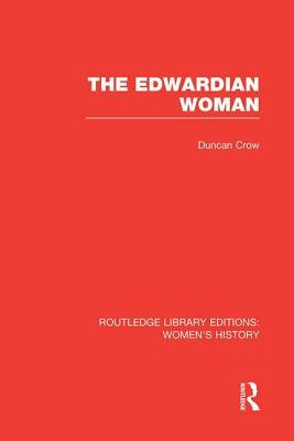 The Edwardian Woman by Duncan Crow