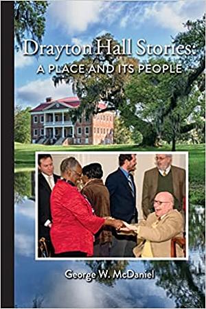 Drayton Hall Stories: A Place and Its People by George W. McDaniel