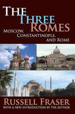 The Three Romes: Moscow, Constantinople, and Rome by Russell Fraser