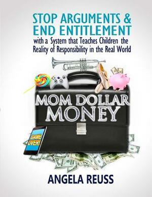 Mom Dollar Money (Black & White Edition): Stop Arguments and End Entitlement with a System that Teaches Children the Reality of Responsibility in the by Angela Reuss