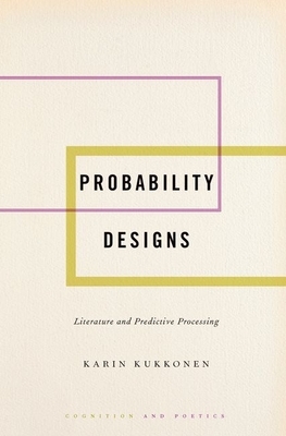Probability Designs: Literature and Predictive Processing by Karin Kukkonen