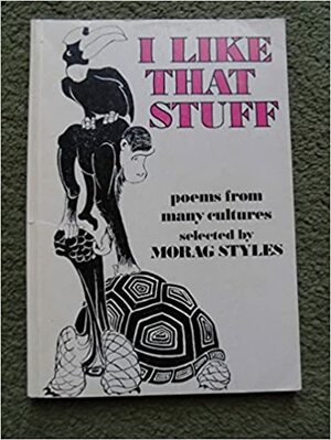 I Like That Stuff: Poems from Many Cultures by Morag Styles