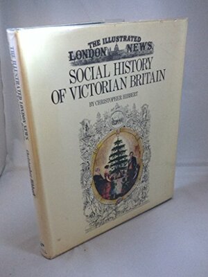 The Illustrated London News' Social History Of Victorian Britain by Christopher Hibbert