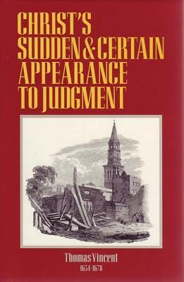 Christ's Sudden & Certain Appearance to Judgement by Thomas Vincent