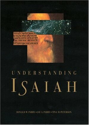 Understanding Isaiah by Tina M. Peterson, Jay A. Parry, Donald W. Parry