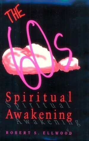 The Sixties Spiritual Awakening by Robert S. Ellwood