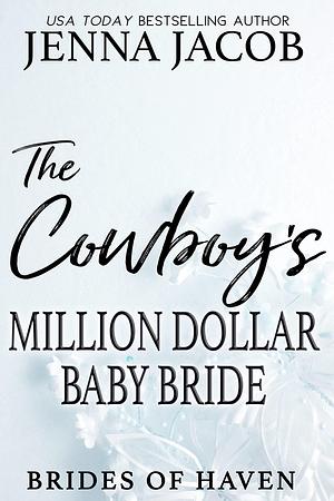 The Cowboy's Million Dollar Baby Bride: A steamy small-town friends to lovers, secret baby romance. by Jenna Jacob, Jenna Jacob